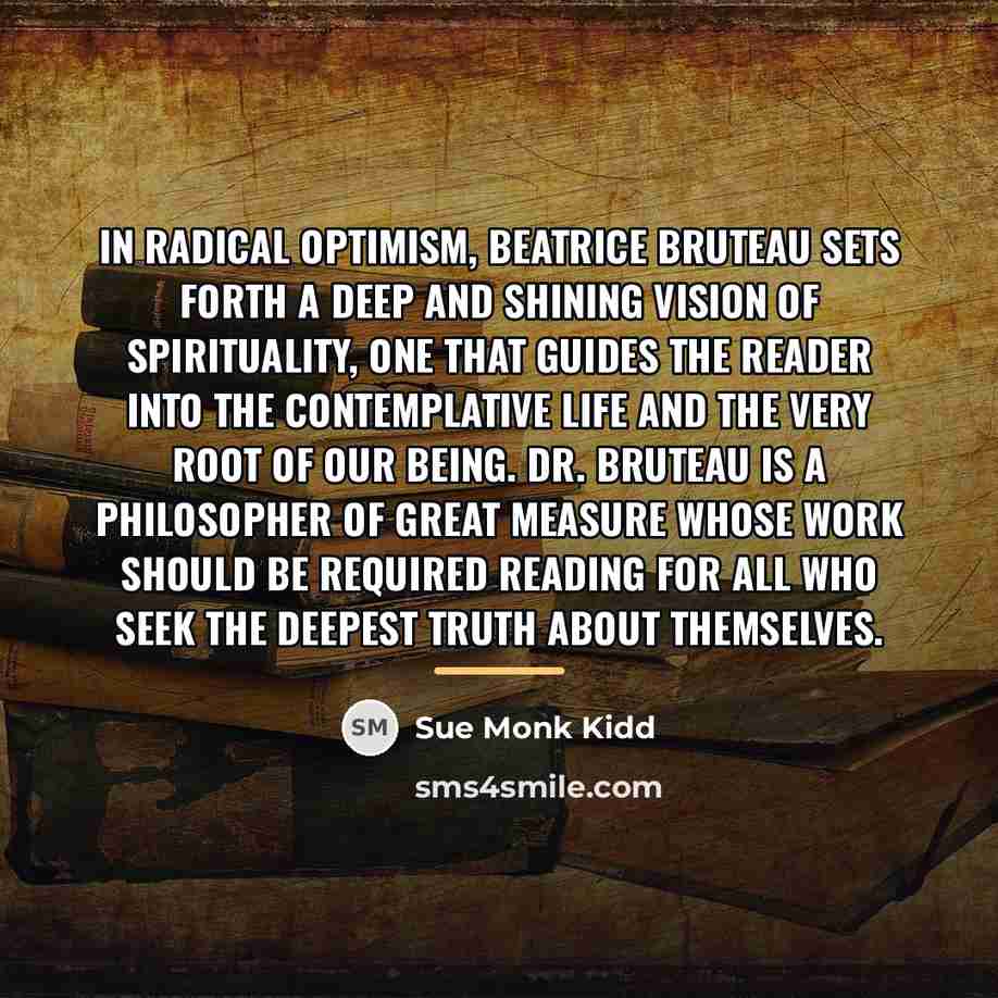 “In Radical Optimism, Beatrice Bruteau sets forth a deep and…” quote by Sue Monk Kidd