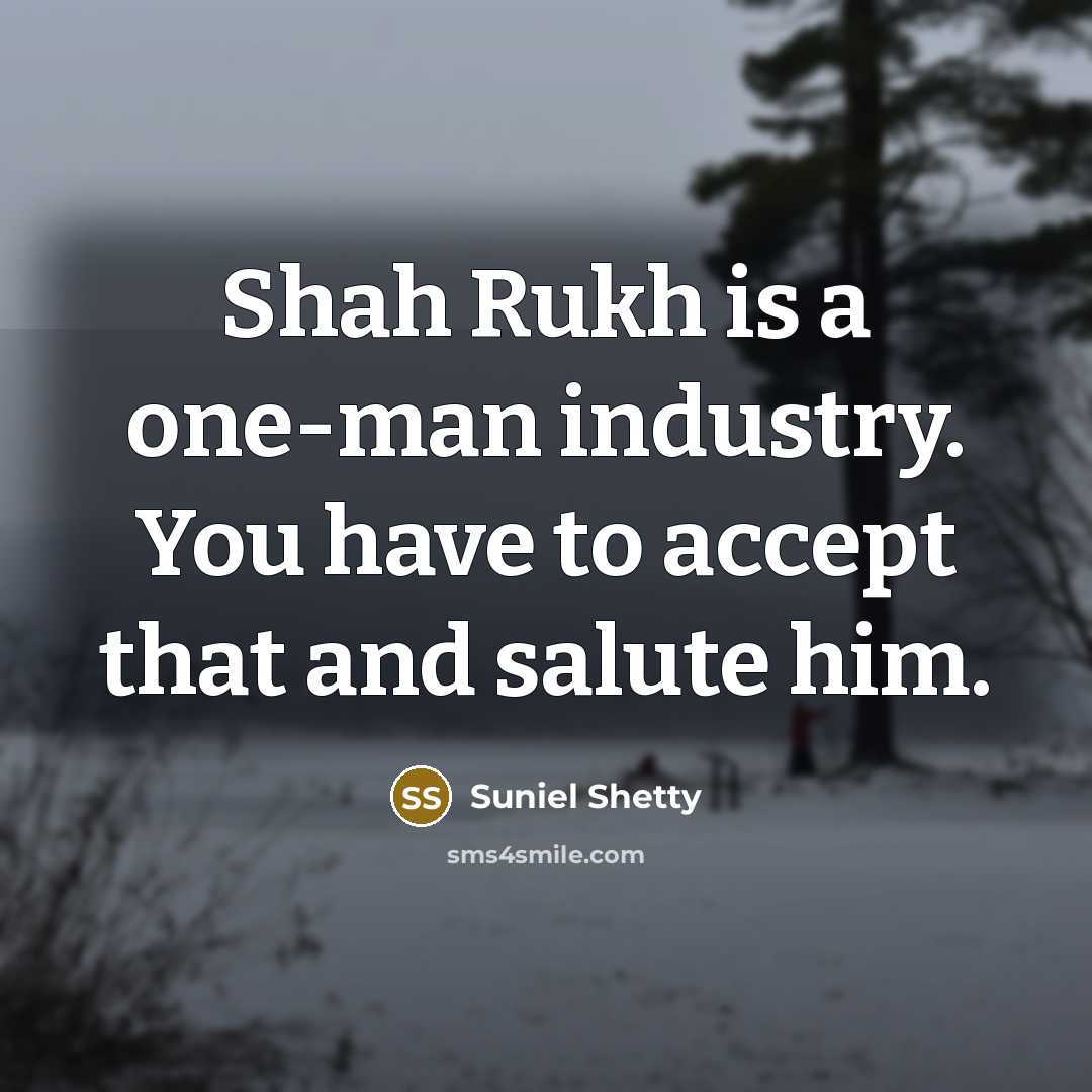 “Shah Rukh is a one-man industry. You have to accept…” quote by Suniel Shetty