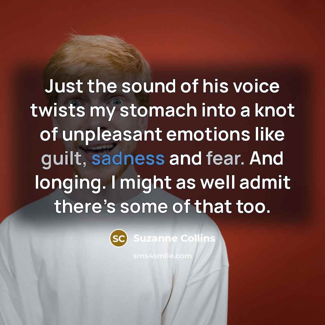 “Just the sound of his voice twists my stomach into…” quote by Suzanne Collins