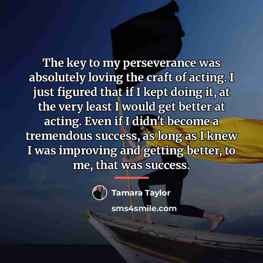 “The key to my perseverance was absolutely loving the craft…” quote by Tamara Taylor