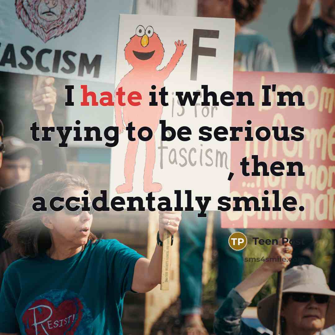 “I hate it when I'm trying to be serious ,…” quote by Teen Post