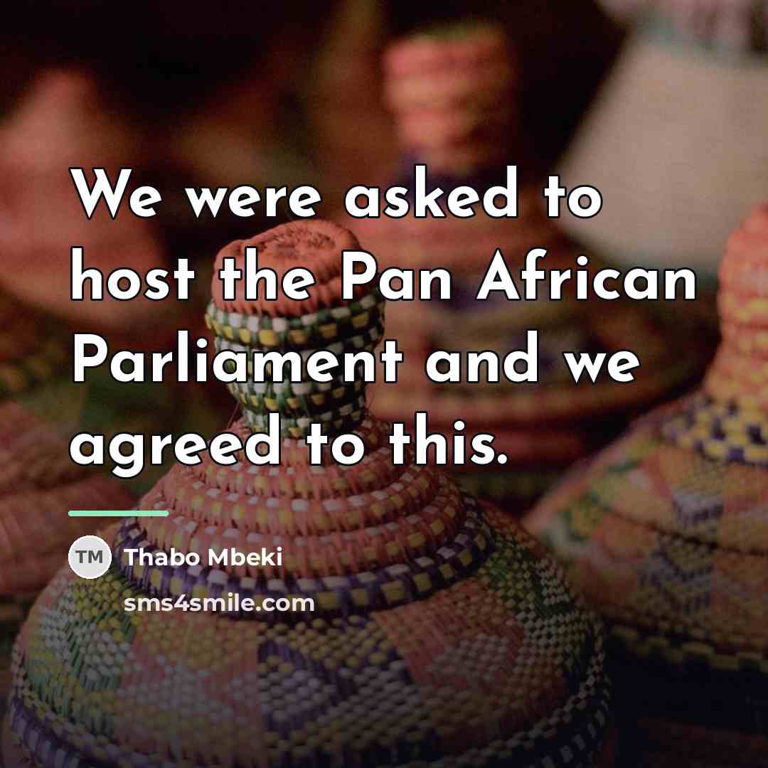 “We were asked to host the Pan African Parliament and…” quote by Thabo Mbeki