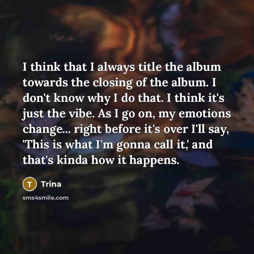 “I think that I always title the album towards the…” quote by Trina