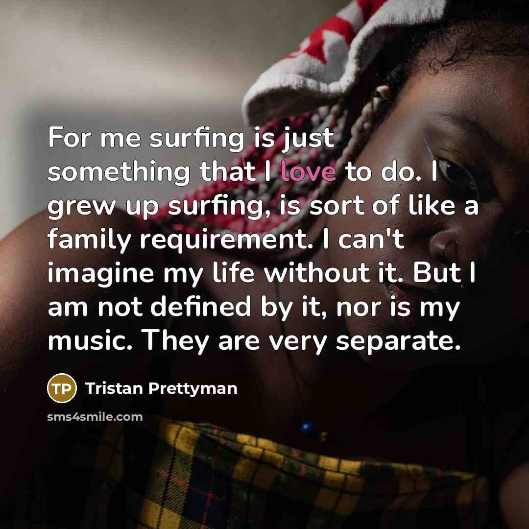 “For me surfing is just something that I love to…” quote by Tristan Prettyman
