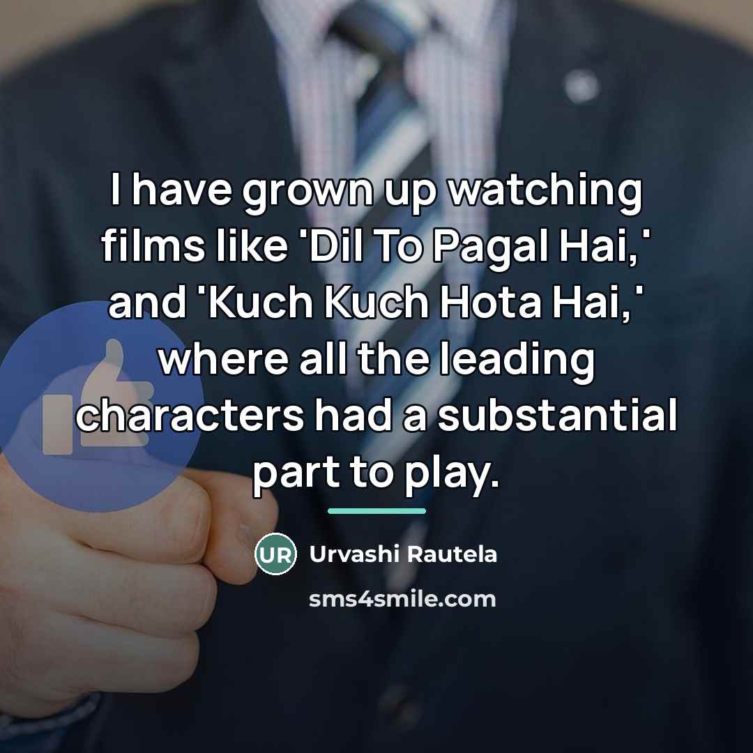 “I have grown up watching films like 'Dil To Pagal…” quote by Urvashi Rautela