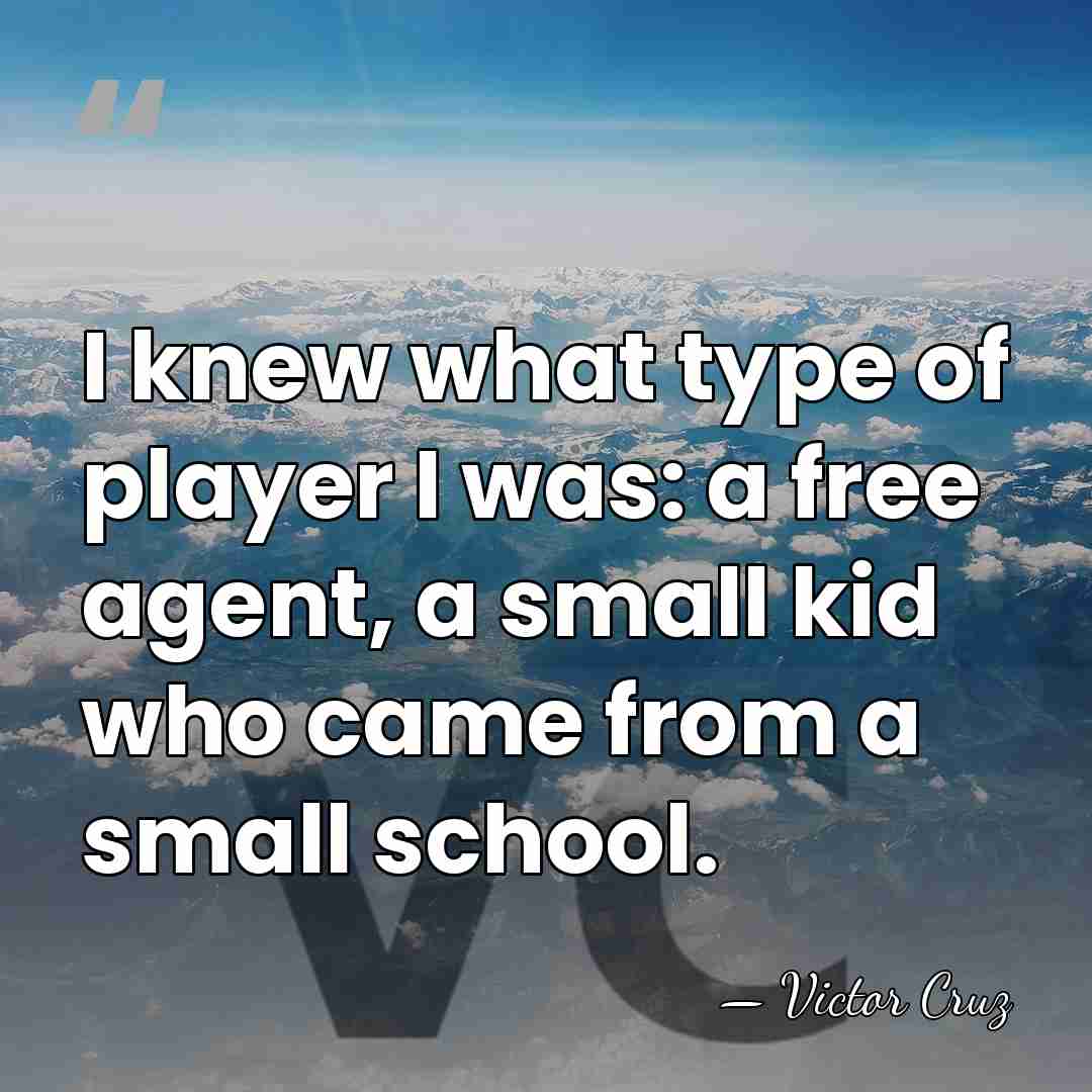 I knew what type of player I was: a free agent, a&hellip; - Victor Cruz