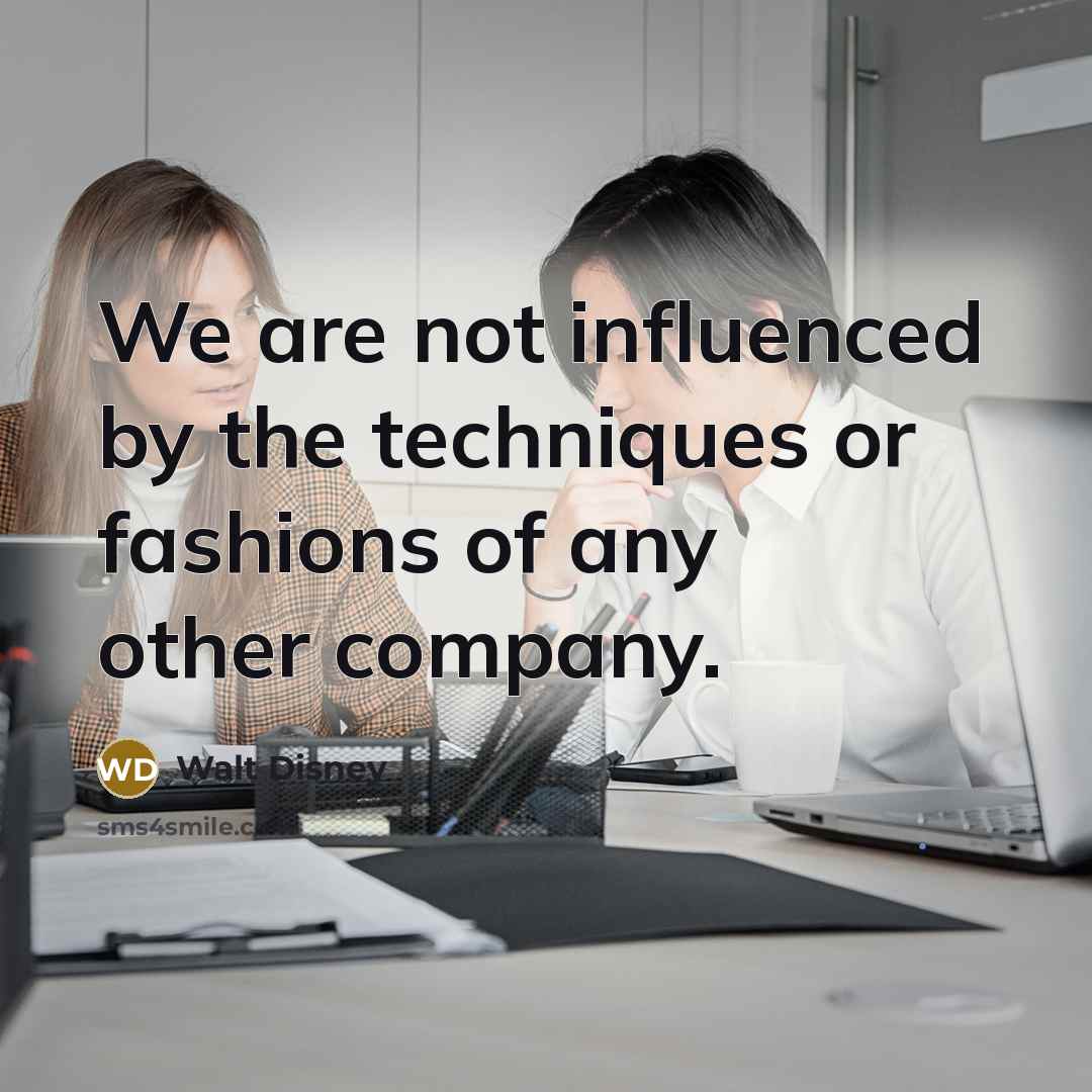 “We are not influenced by the techniques or fashions of…” quote by Walt Disney
