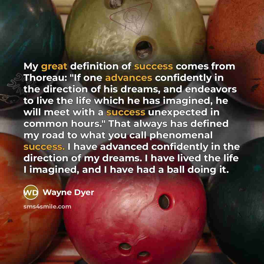 “My great definition of success comes from Thoreau: "If one…” quote by Wayne Dyer