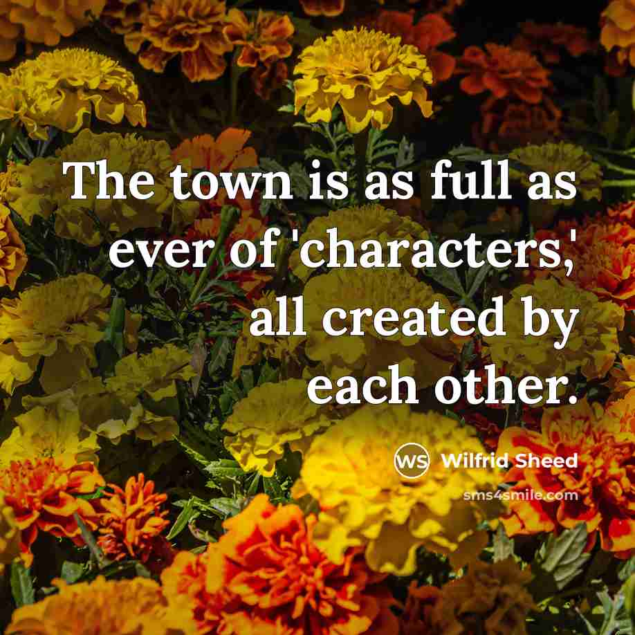 “The town is as full as ever of 'characters,' all…” quote by Wilfrid Sheed