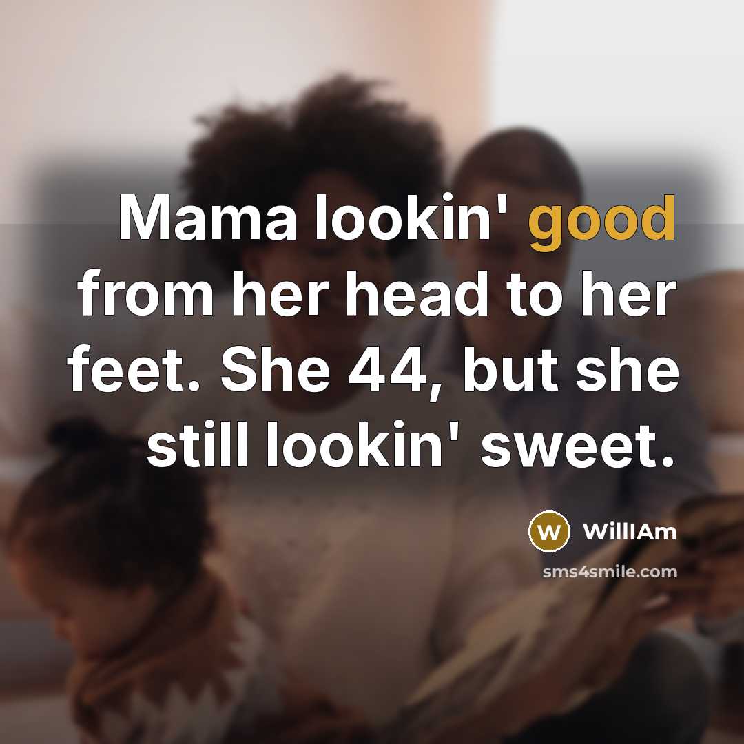 “Mama lookin' good from her head to her feet. She…” quote by WillIAm