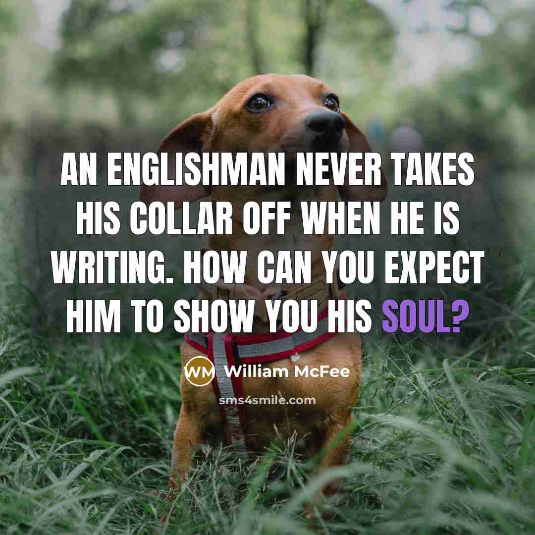 “An Englishman never takes his collar off when he is…” quote by William McFee