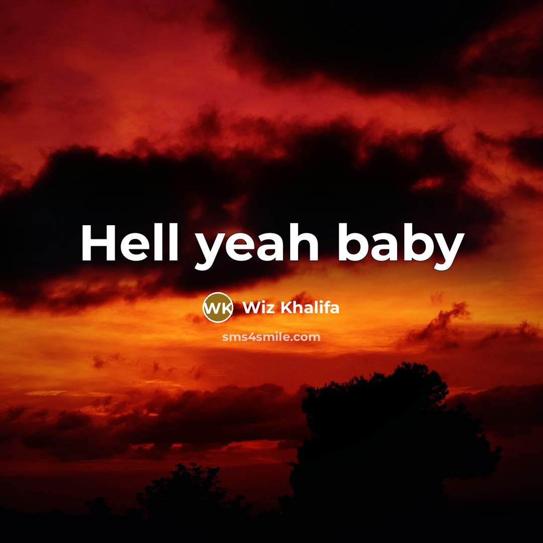 “Hell yeah baby” quote by Wiz Khalifa
