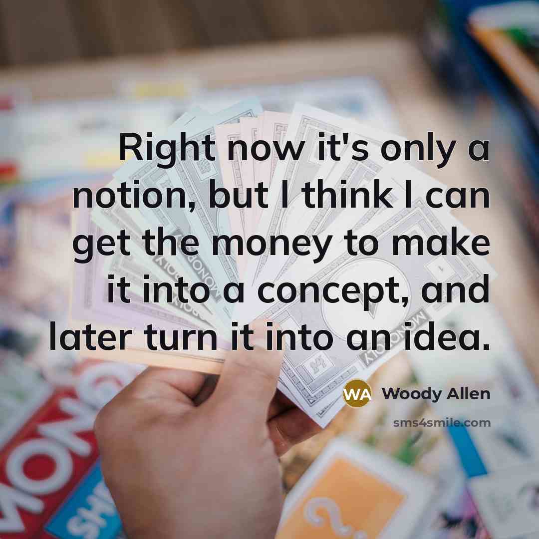 “Right now it's only a notion, but I think I…” quote by Woody Allen