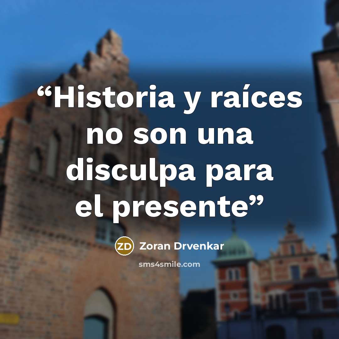 “Historia y raíces no son una disculpa para el presente” quote by Zoran Drvenkar