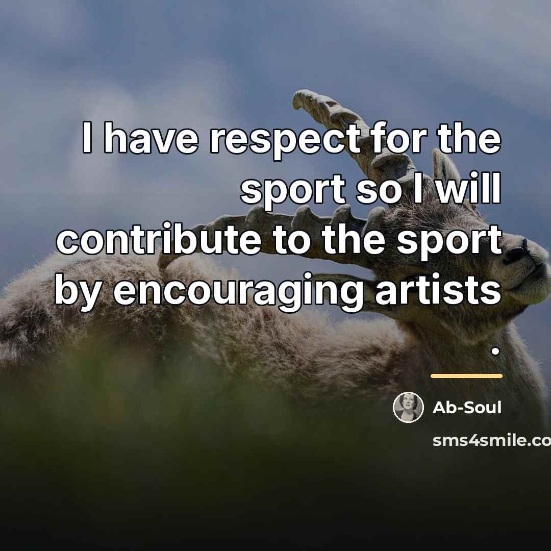“I have respect for the sport so I will contribute…” quote by Ab-Soul