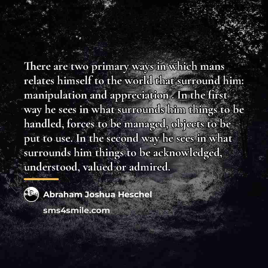 “There are two primary ways in which mans relates himself…” quote by Abraham Joshua Heschel
