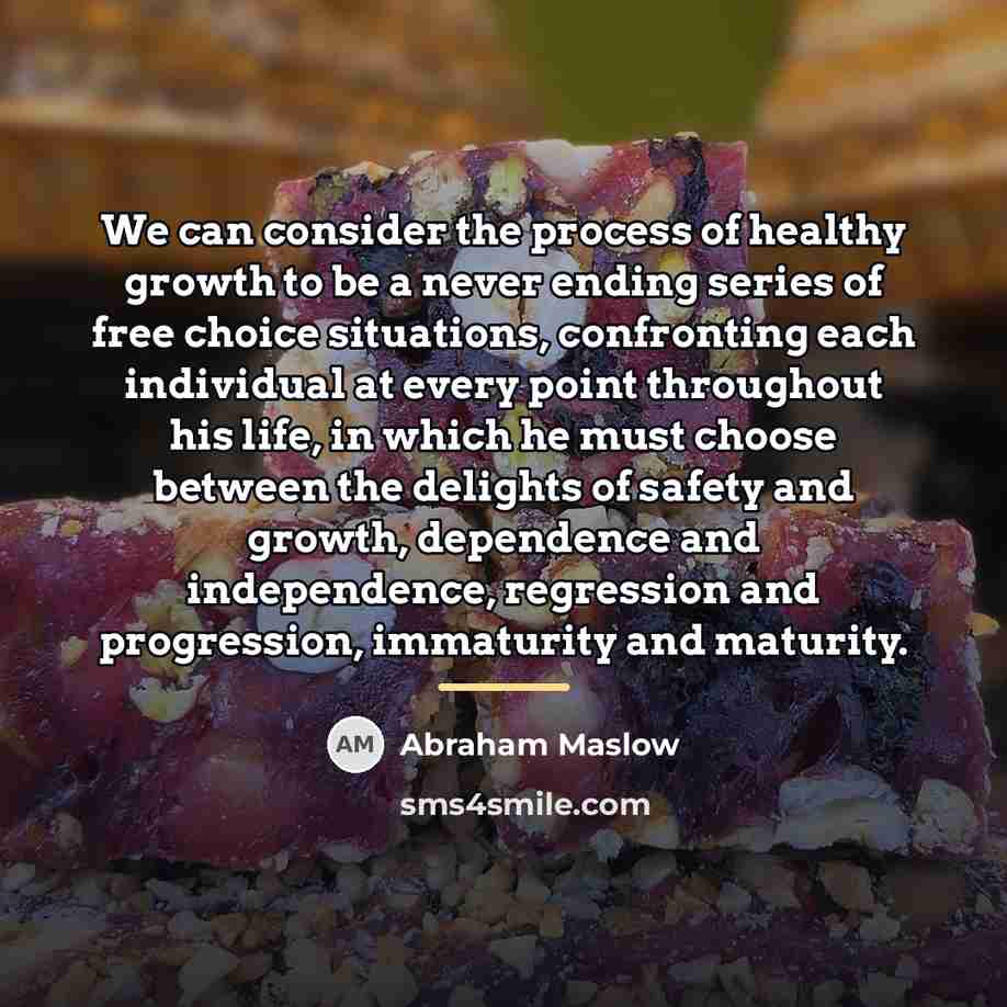 “We can consider the process of healthy growth to be…” quote by Abraham Maslow