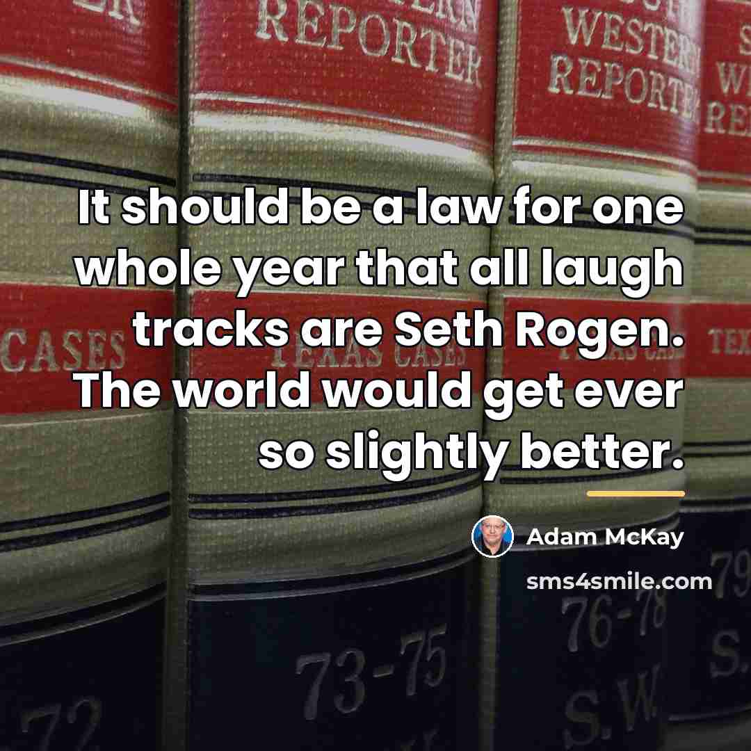 “It should be a law for one whole year that…” quote by Adam McKay