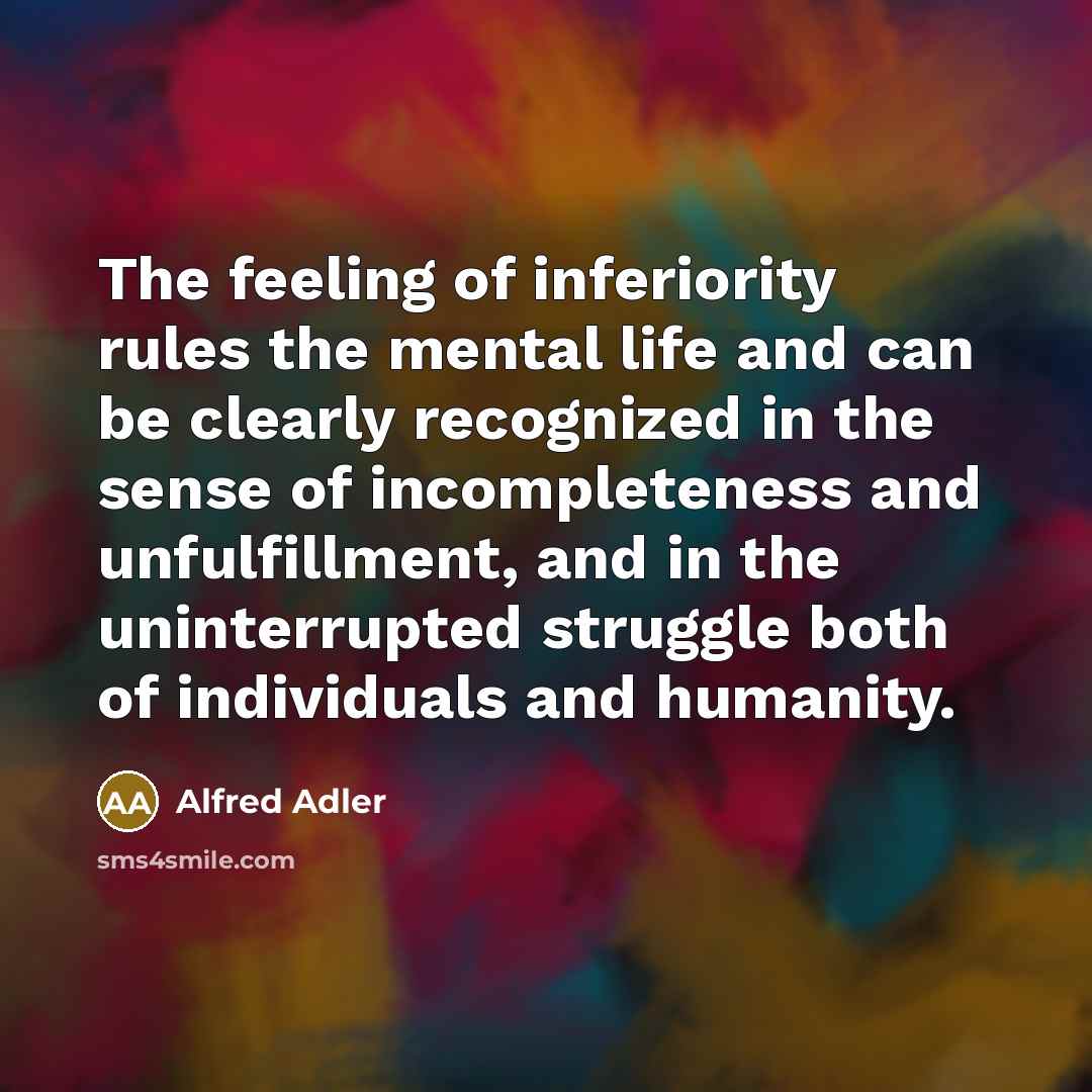 “The feeling of inferiority rules the mental life and can…” quote by Alfred Adler