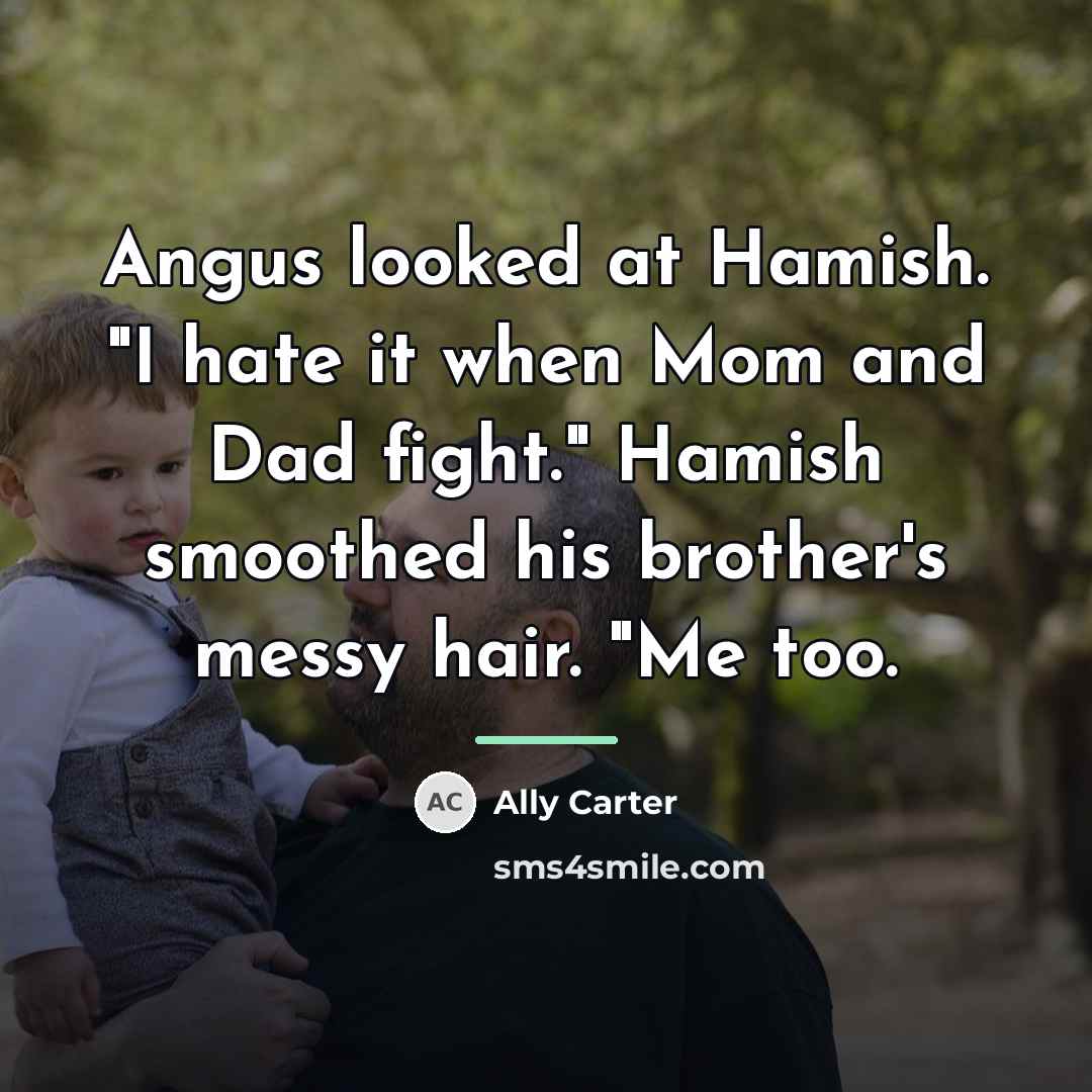 “Angus looked at Hamish. "I hate it when Mom and…” quote by Ally Carter