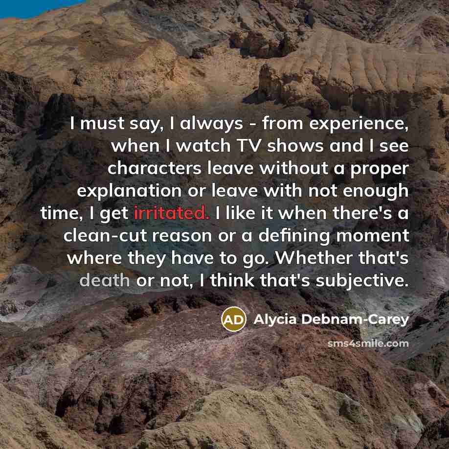 “I must say, I always - from experience, when I…” quote by Alycia Debnam-Carey