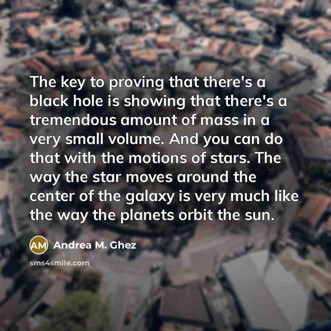“The key to proving that there's a black hole is…” quote by Andrea M. Ghez