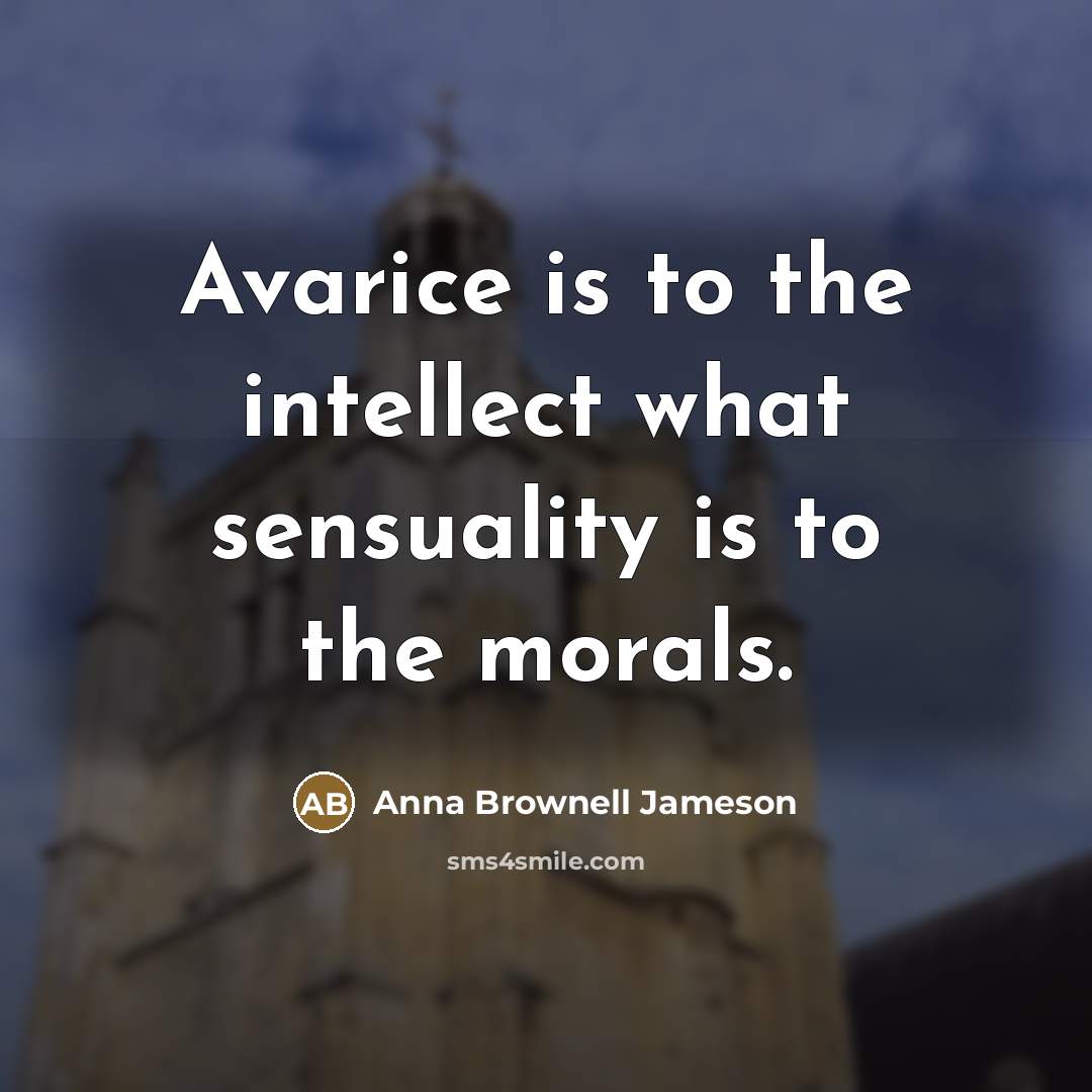 “Avarice is to the intellect what sensuality is to the…” quote by Anna Brownell Jameson