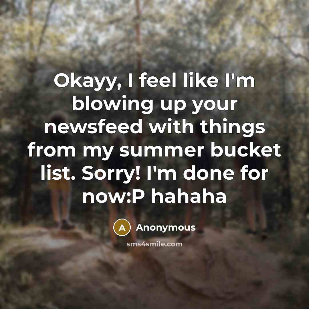 “Okayy, I feel like I'm blowing up your newsfeed with…” quote by Anonymous