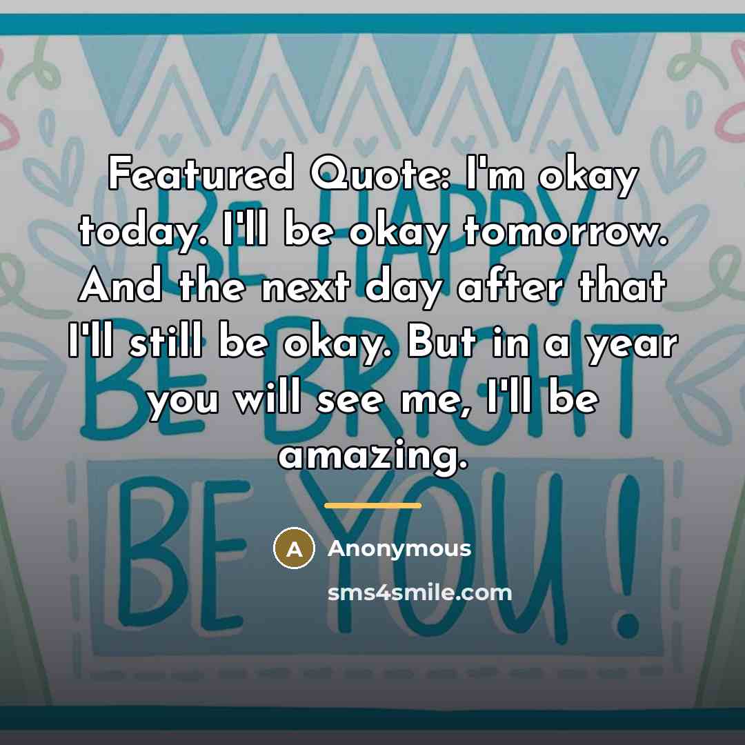 “Featured Quote: I'm okay today. I'll be okay tomorrow. And…” quote by Anonymous