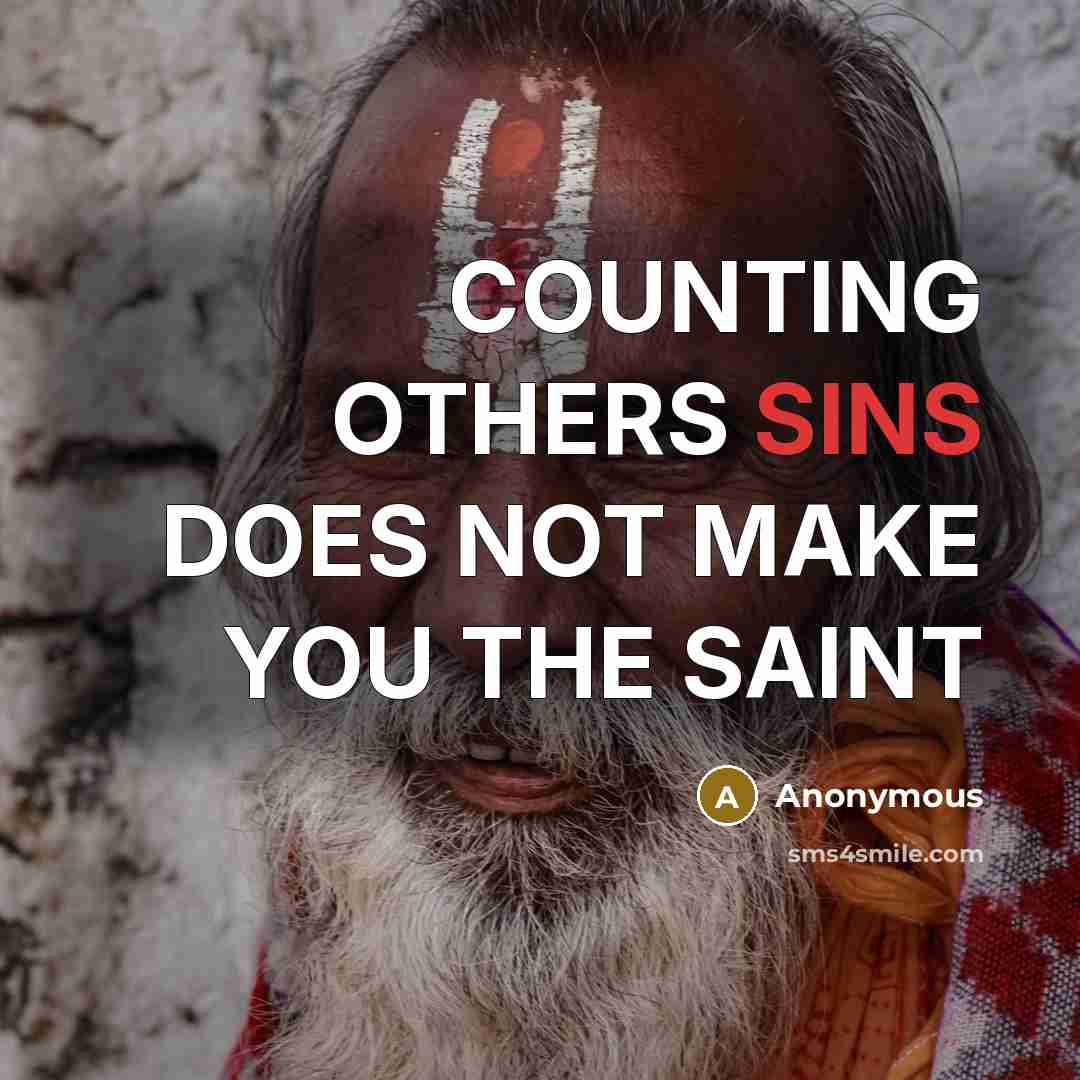“COUNTING OTHERS SINS DOES NOT MAKE YOU THE SAINT” quote by Anonymous