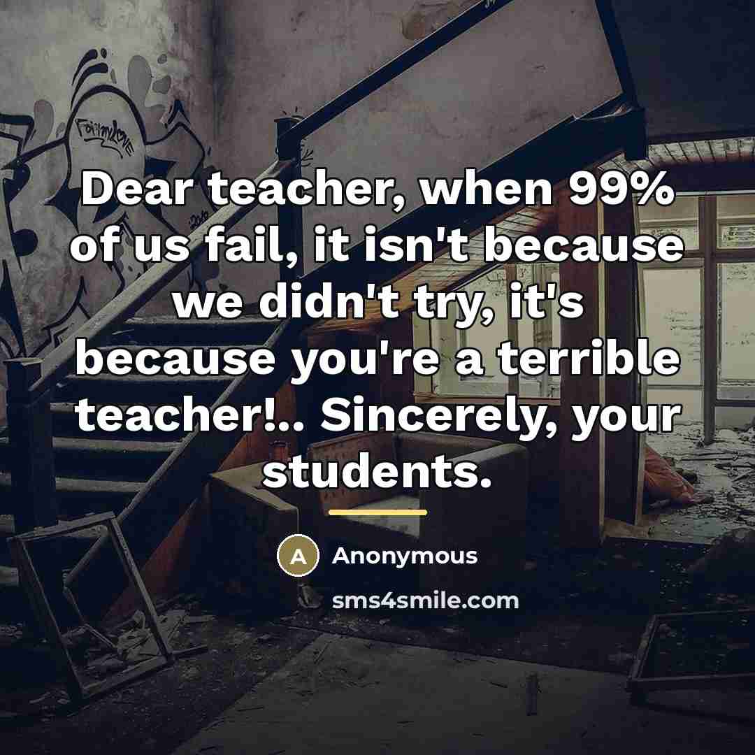 “Dear teacher, when 99% of us fail, it isn't because…” quote by Anonymous