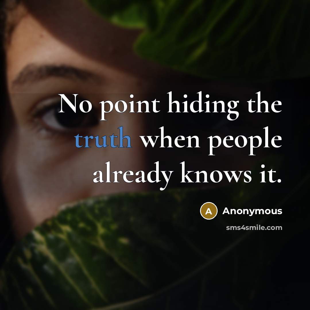 “No point hiding the truth when people already knows it.” quote by Anonymous