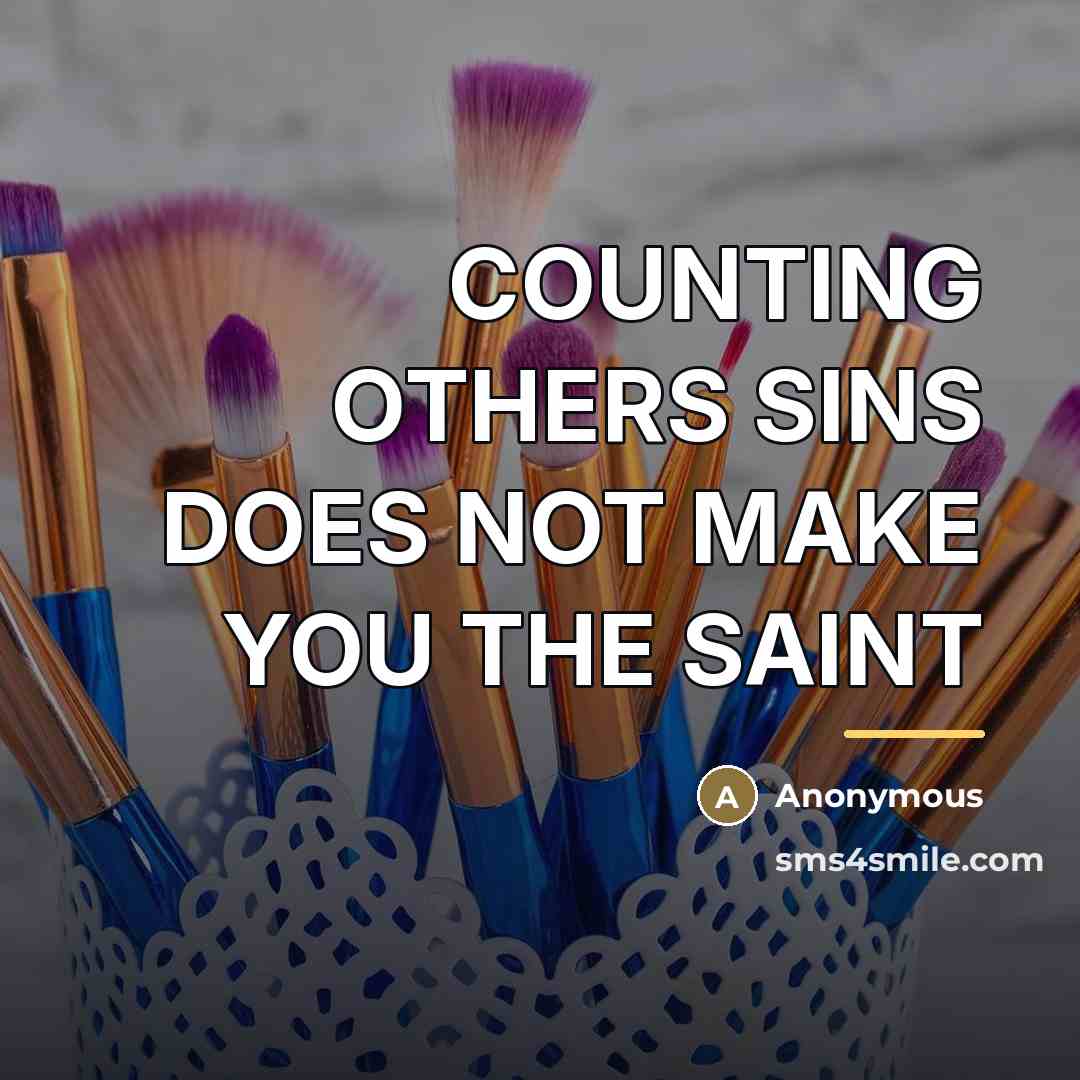 “COUNTING OTHERS SINS DOES NOT MAKE YOU THE SAINT…” quote by Anonymous
