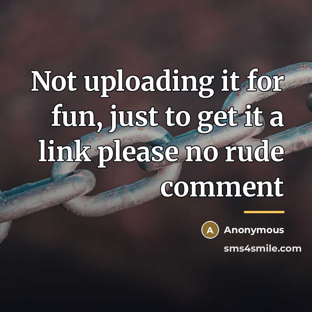 “Not uploading it for fun, just to get it a…” quote by Anonymous