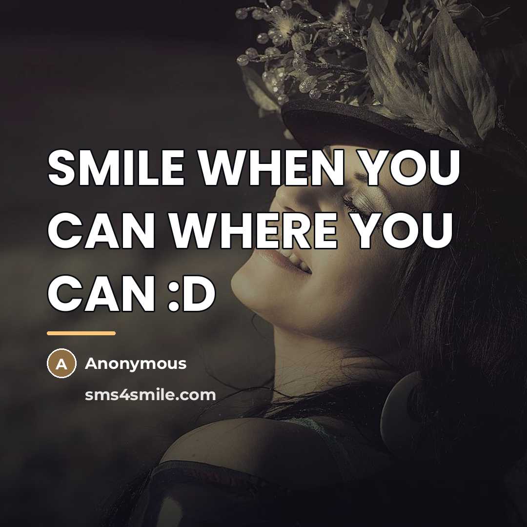 “SMILE WHEN YOU CAN WHERE YOU CAN :D…” quote by Anonymous