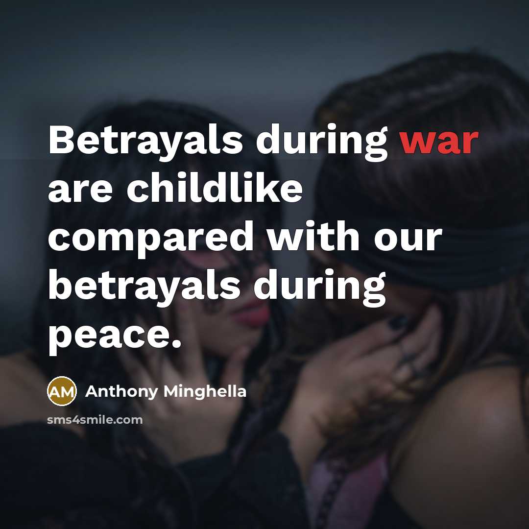 “Betrayals during war are childlike compared with our betrayals during…” quote by Anthony Minghella