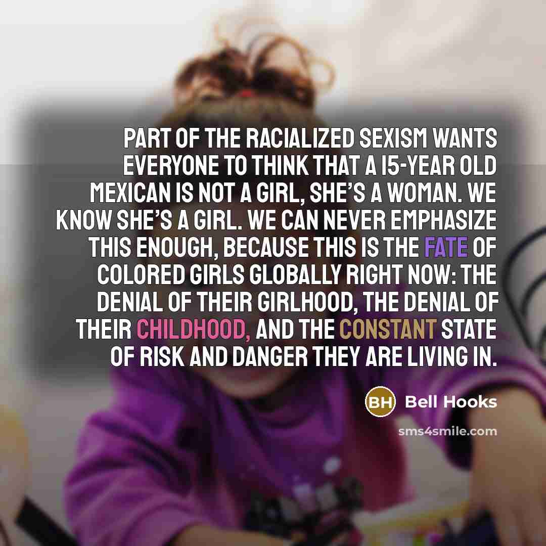 “Part of the racialized sexism wants everyone to think that…” quote by Bell Hooks