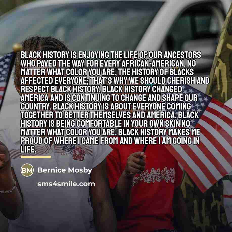 “Black History is enjoying the life of our ancestors who…” quote by Bernice Mosby
