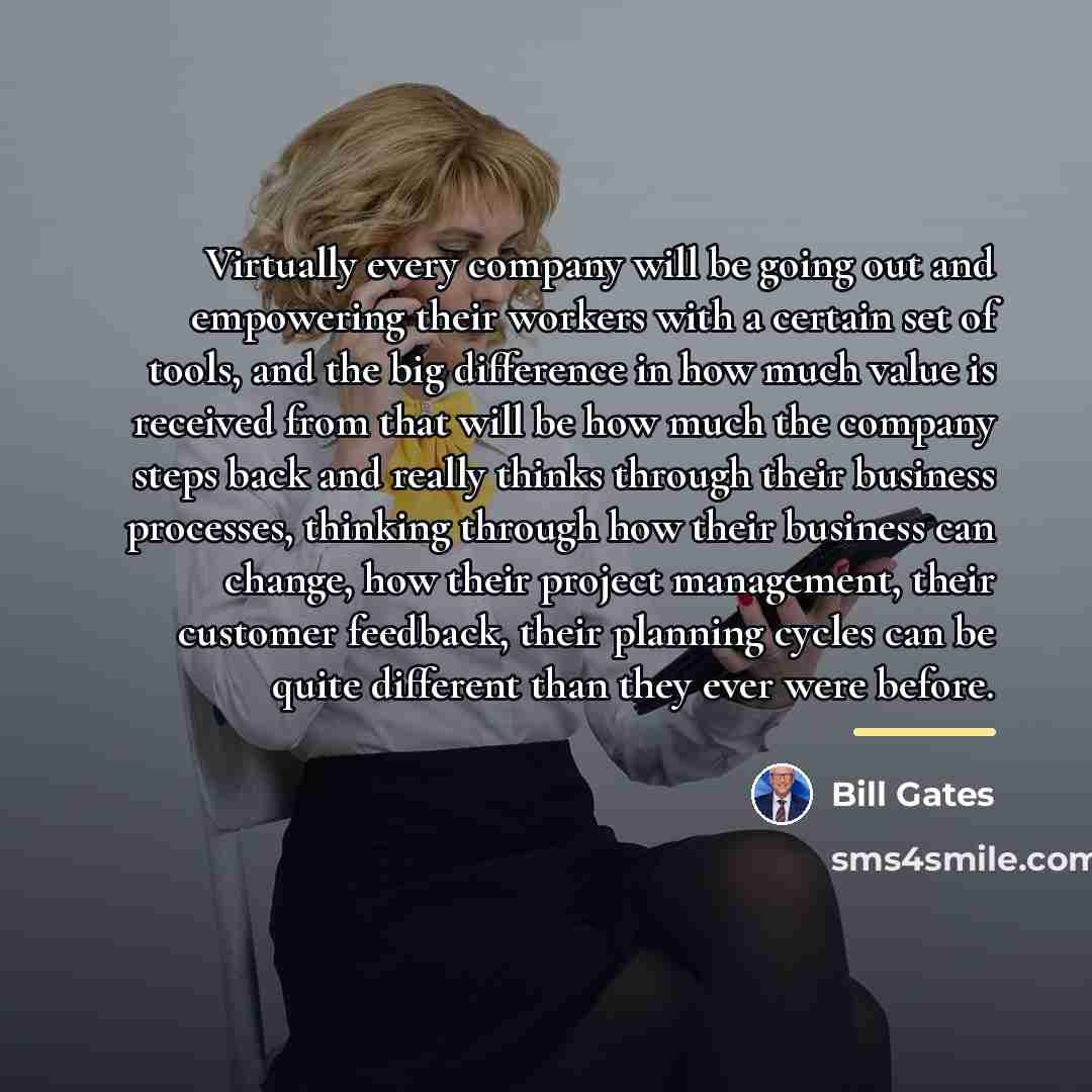 “Virtually every company will be going out and empowering their…” quote by Bill Gates