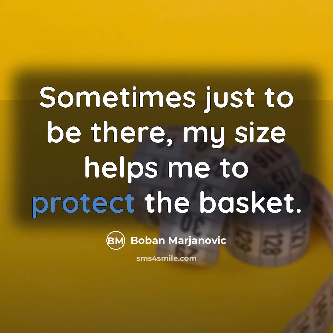 “Sometimes just to be there, my size helps me to…” quote by Boban Marjanovic