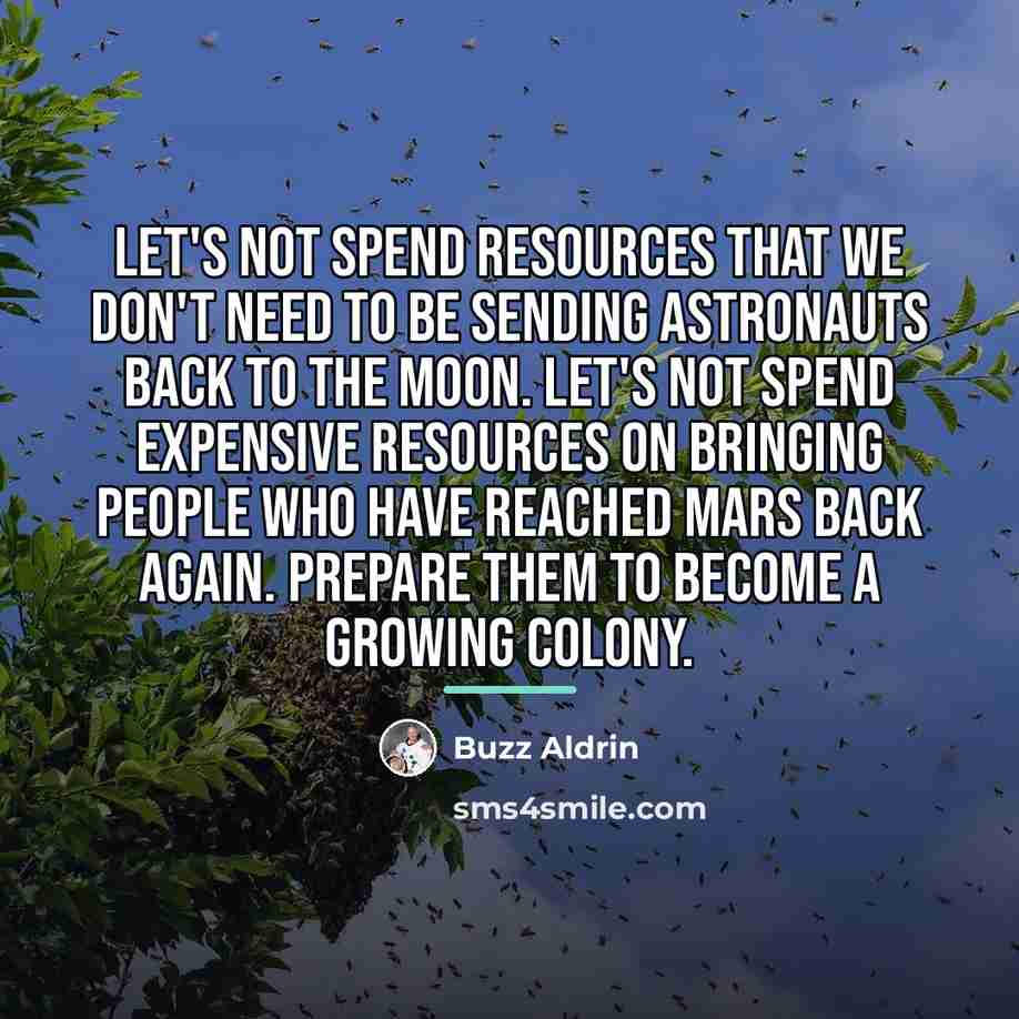 “Let's not spend resources that we don't need to be…” quote by Buzz Aldrin