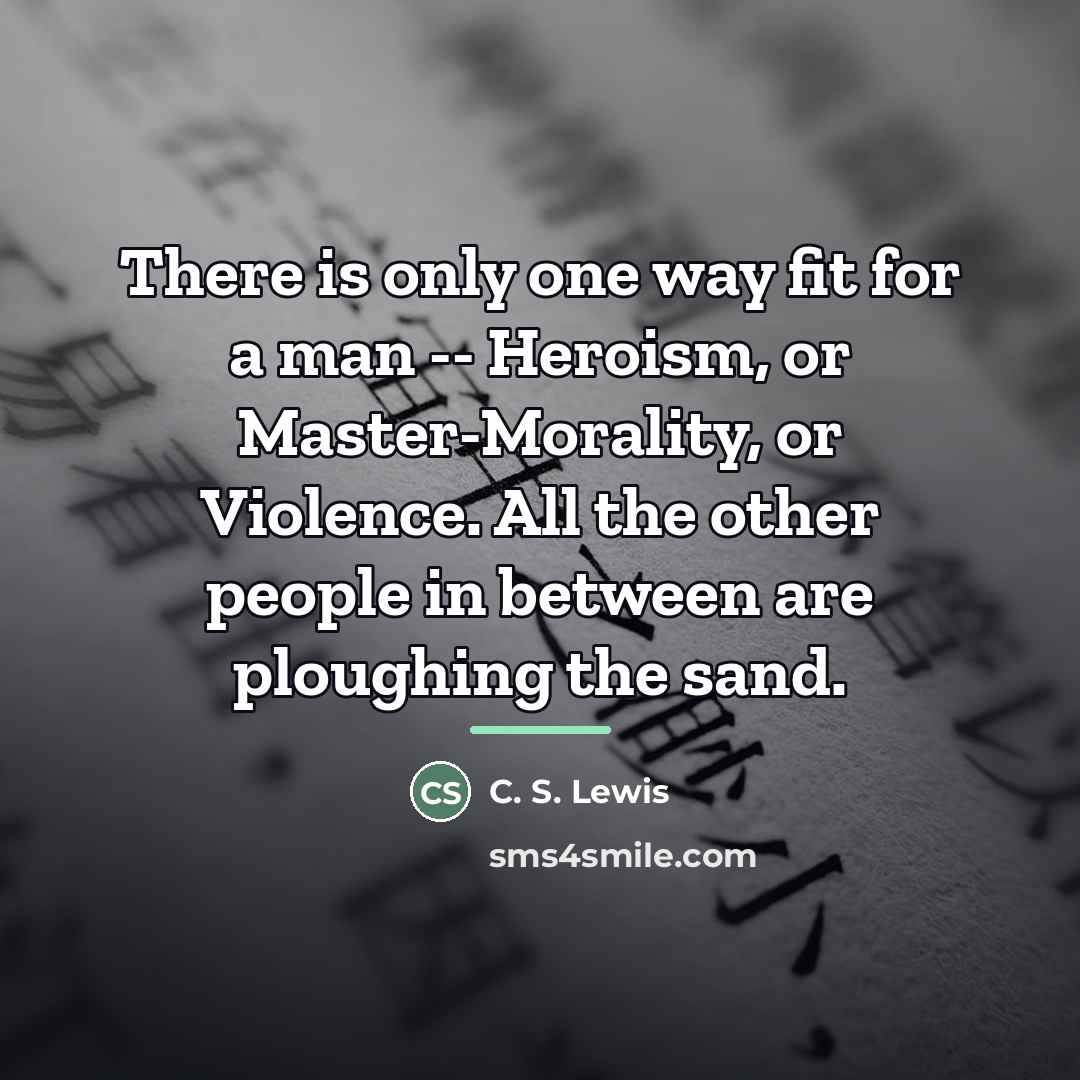 “There is only one way fit for a man --…” quote by C. S. Lewis