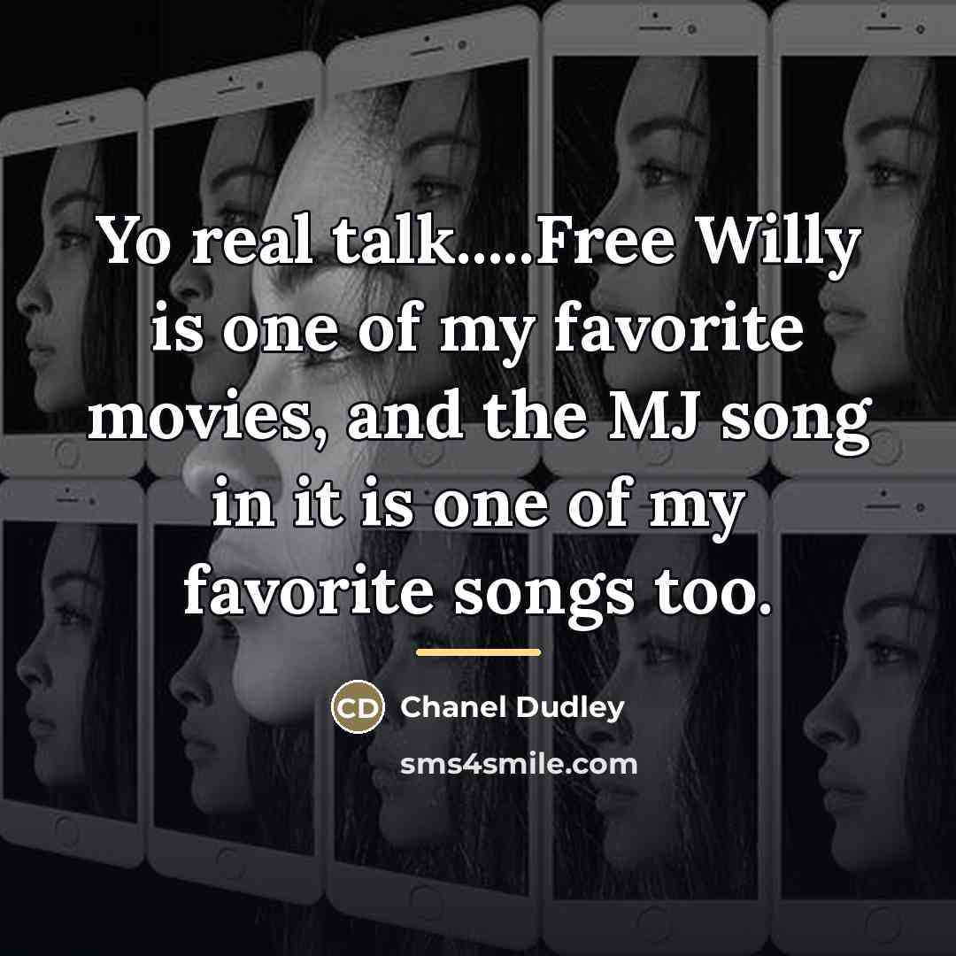 “Yo real talk.....Free Willy is one of my favorite movies,…” quote by Chanel Dudley