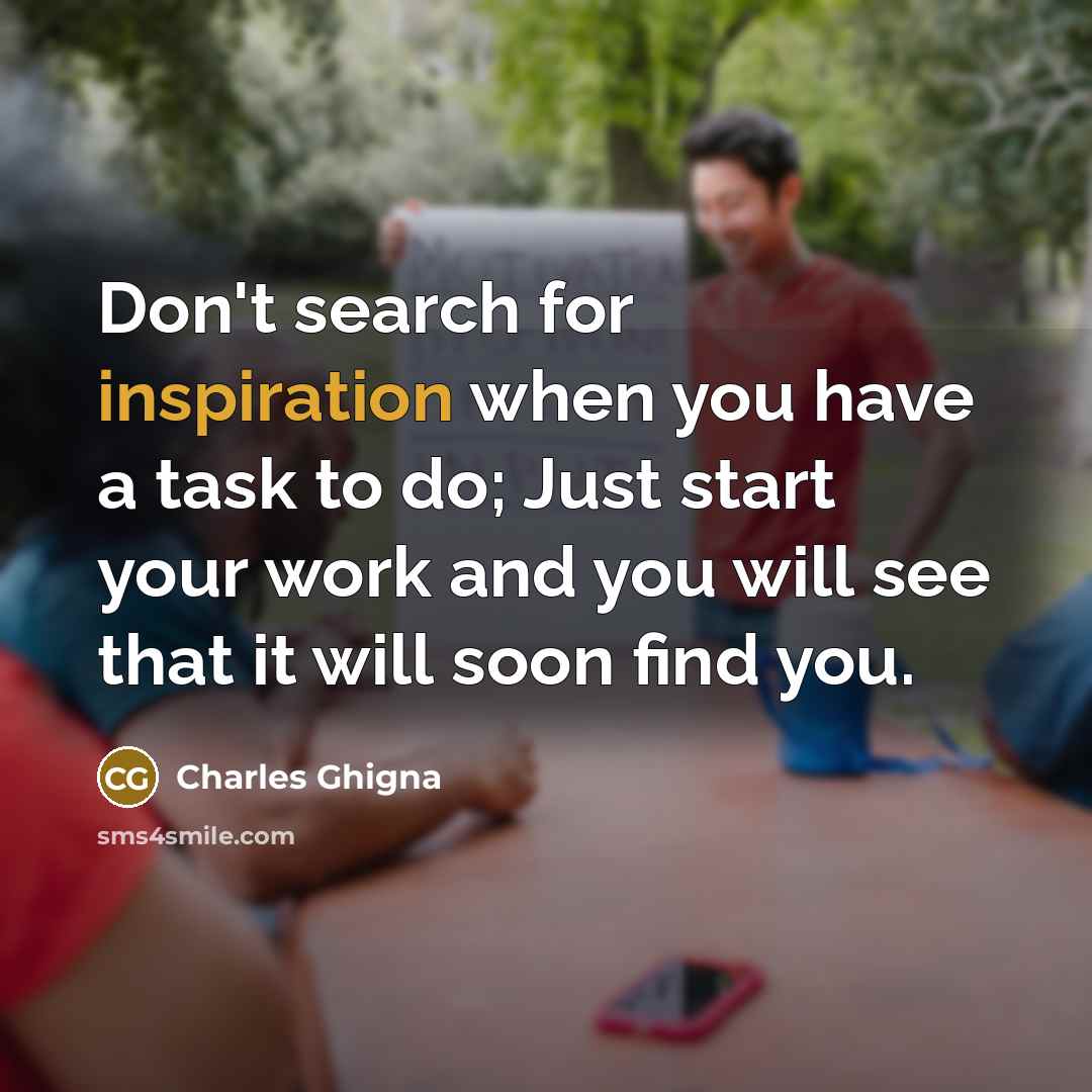 “Don't search for inspiration when you have a task to…” quote by Charles Ghigna