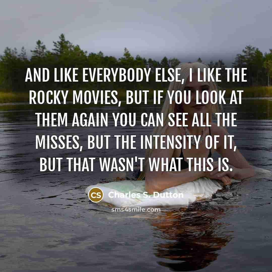 “And like everybody else, I like the Rocky movies, but…” quote by Charles S. Dutton