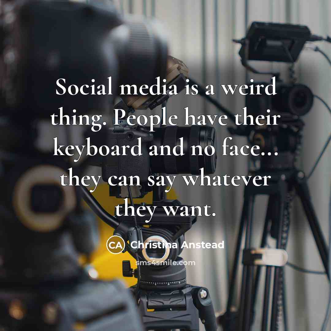 “Social media is a weird thing. People have their keyboard…” quote by Christina Anstead