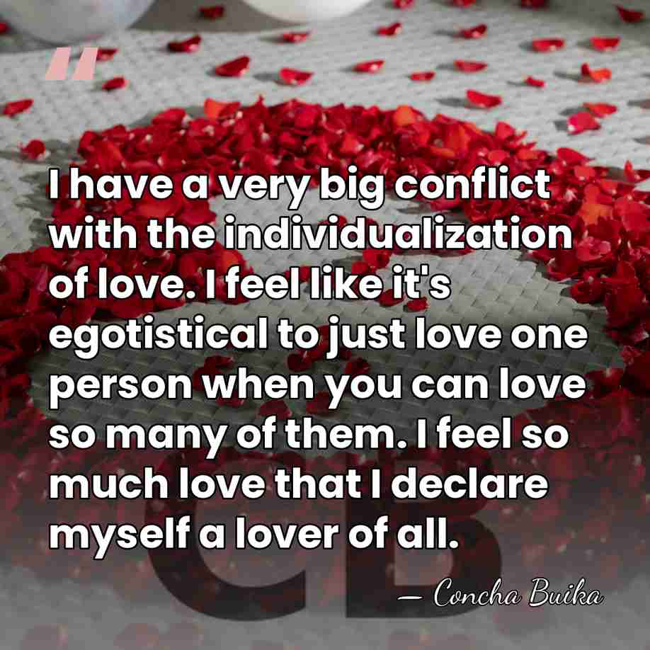 I have a very big conflict with the individualization of love. I&hellip; - Concha Buika