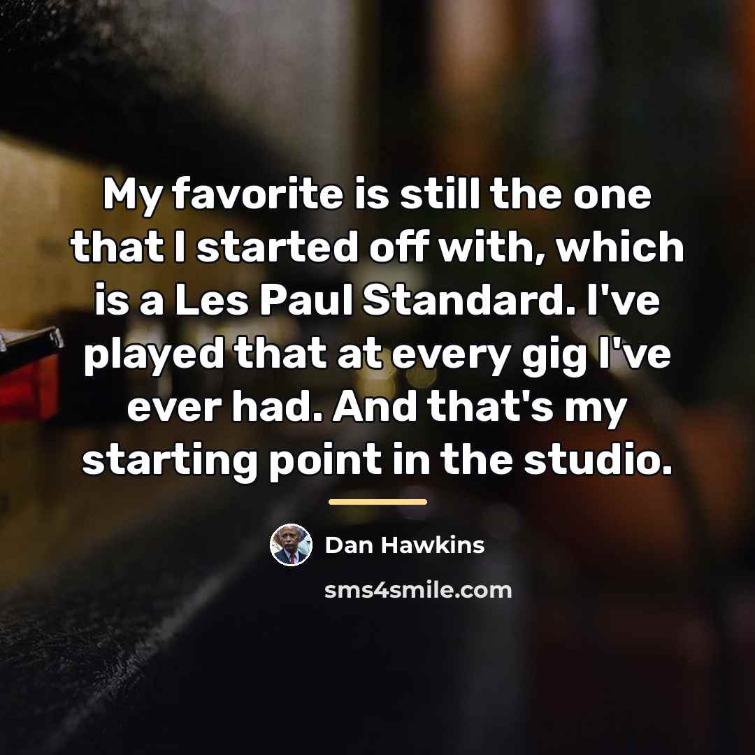 “My favorite is still the one that I started off…” quote by Dan Hawkins