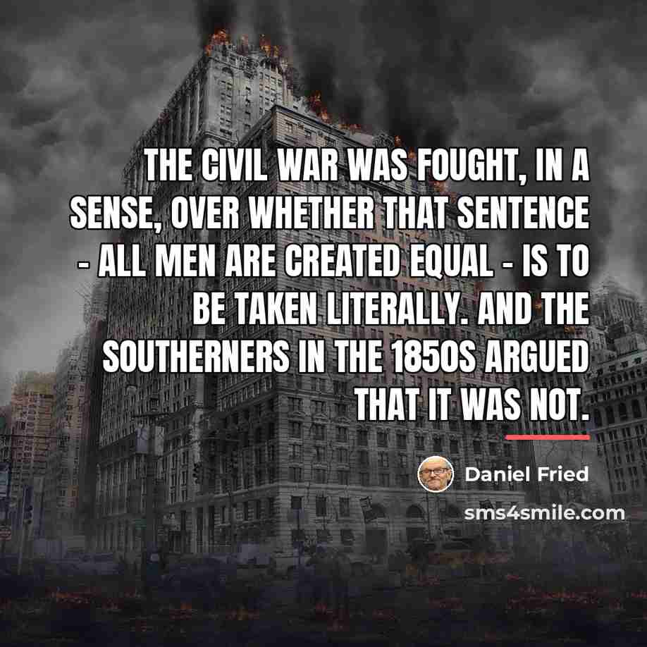 “The Civil War was fought, in a sense, over whether…” quote by Daniel Fried