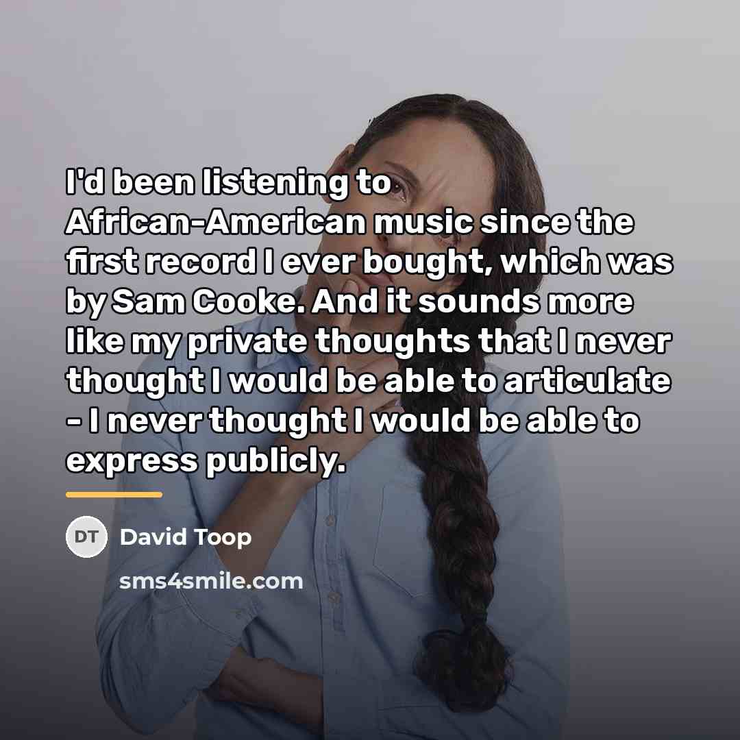 “I'd been listening to African-American music since the first record…” quote by David Toop